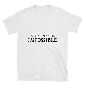 Eating Meat is Impossible T- Shirt